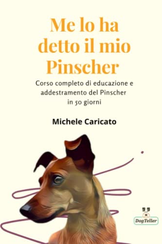  Me lo ha detto il mio Pinscher: Corso completo di educazione e addestramento del Pinscher in 50 giorni