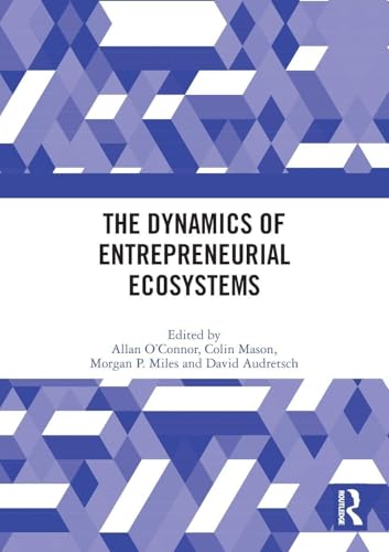 The Dynamics Of Entrepreneurial Ecosystems
