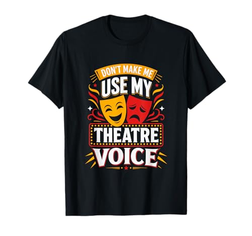 Photo de Dont Make Me Use My Theatre Voice Drame Drame T-Shirt