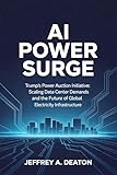 AI Power Surge: Trump's Power Auction Initiative: Scaling Data Center Demands and the Future of Global Electricity Infrastructure