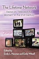 The Lifetime Network: Essays on "Television for Women" in the 21st Century 0786498307 Book Cover