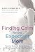 Finding Calm for the Expectant Mom: Tools for Reducing Stress, Anxiety, and Mood Swings During Your Pregnancy