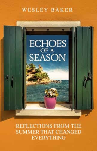 Echoes Of A Season: Reflections From The Summer That Changed Everything (Echoes Travel Memoirs)