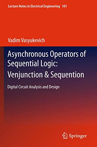 Asynchronous Operators of Sequential Logic: Venjunction & Sequention: Digital Circuit Analysis and Design (Lecture Notes in Electrical Engineering, 101)