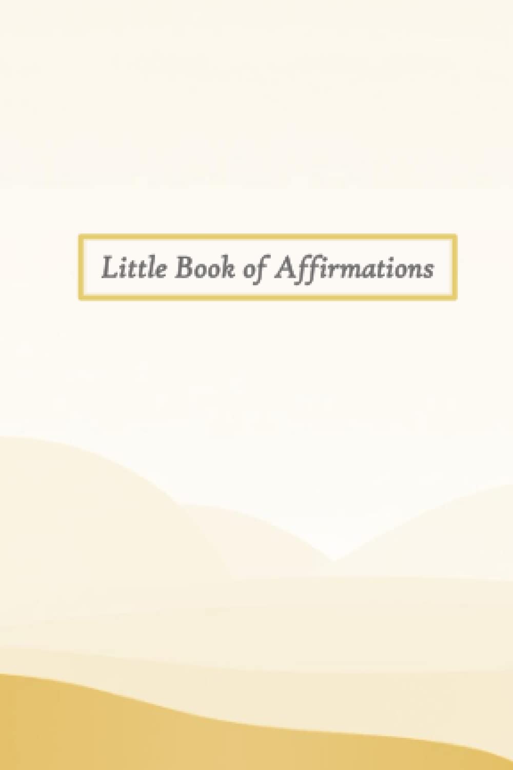 Little Book of Affirmations | Build Confidence and Develop Yourself | Daily Affirmations for Personal Growth