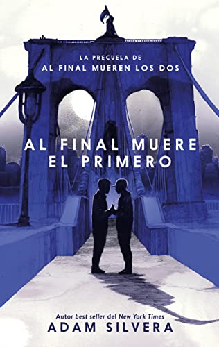 AL FINAL MUERE EL PRIMERO: La precuela del fenómeno internacional de Al final mueren los dos