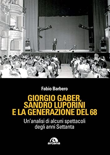 Giorgio Gaber, Sandro Luporini e la generazione del 68. Un'analisi di alcuni spettacoli degli anni Settant