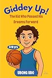 Giddey Up!: The Kid Who Passed His Dreams Forward