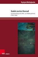 Godot Contre Konrad: Le Drame Francais Du Xxe S. Au Theatre Polonais (1945-1960) (French Edition) 3847118978 Book Cover
