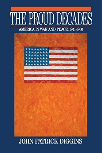 The Proud Decades: America in War and Peace, 1941-1960