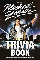 Michael Jackson Trivia Book: How Well Have You Known About Michael Jackson? Let’s Check Right Now. B096HP7MBV Book Cover