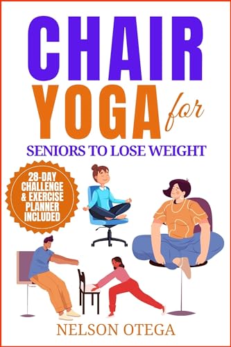 10 Best Chair Yoga Exercises for Belly Fat to Tone and Slim Fast 9 Chair Yoga for Seniors to Lose Weight: The Easy-to-do Low Impact Seated Exercises for Effortless Weight Loss and Shedding Belly Fat