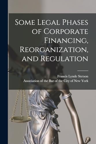 Some Legal Phases of Corporate Financing, Reorganization, and Regulation