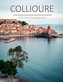 Collioure: A Beautifully Curated Coffee Table Book for Travel and Tourism Enthusiasts