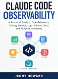 Claude Code Observability: A Practical Guide to OpenTelemetry, Tracing, Metrics, Logs, Tokens, Costs, and AI Agent Monitoring