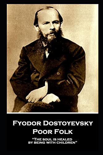 Fyodor Dostoyevsky - Poor Folk: “The soul is healed by being with children”