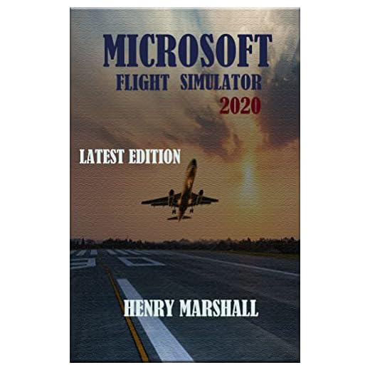 MICROSOFT FLIGHT SIMULATOR 2020 USER GUIDE: LATEST GUIDE, TIPS, TRICKS, WALKTHROUGHS AND STRATEGIES TO HELP YOU PLAY LIKE A PRO