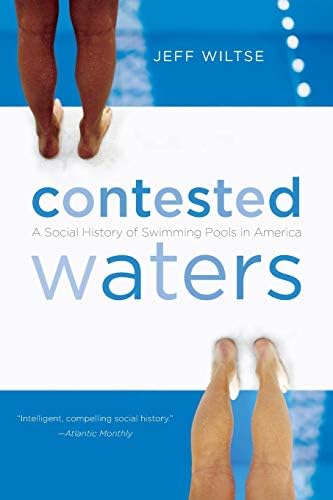Jeff WiltseContested Waters: A Social History of Swimming Pools in America