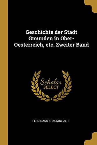 Geschichte der Stadt Gmunden in Ober-Oesterreich, etc. Zweiter Band (German Edition)
