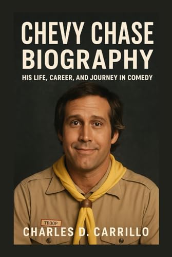CHEVY CHASE: BIOGRAPHY: HIS LIFE, CAREER, AND JOURNEY IN COMEDY