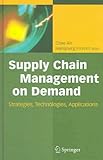 Supply Chain Management on Demand: Strategies and Technologies, Applications