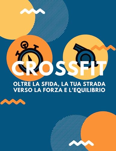 'CrossFit: Oltre la Sfida, la Tua Strada Verso la Forza e l'Equilibrio': 'Scopri il Potenziale del CrossFit, Sfida i Tuoi Limiti e Trova l'Armonia tra Mente, Corpo e Spirito'