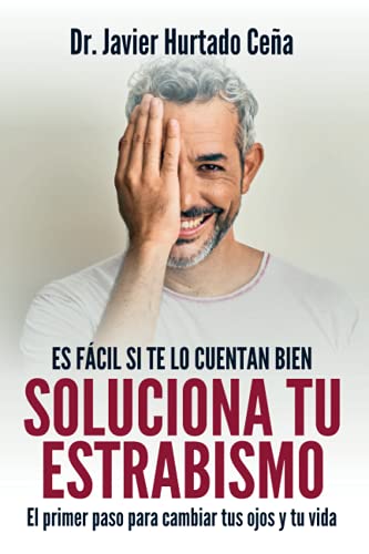 Soluciona tu estrabismo: El primer paso para cambiar tus ojos y tu vida (Spanish Edition) Soluciona tu estrabismo: El primer paso para cambiar tus ojos y tu vida (Spanish Edition)