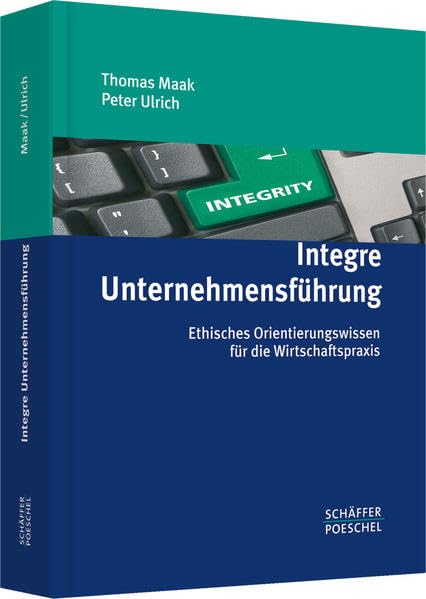 Integre Unternehmensführung: Ethisches Orientierungswissen für die Wirtschaftspraxis