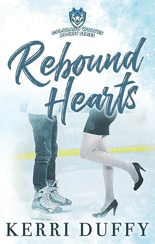 Rebound Hearts: A Spicy Second-Chance Hockey Romance (Colorado Wolves Hockey Series Book 1)