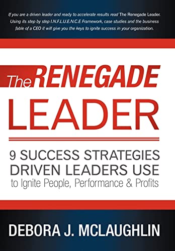 The Renegade Leader: 9 Success Strategies Driven Leaders Use to Ignite People, Performance & Profits