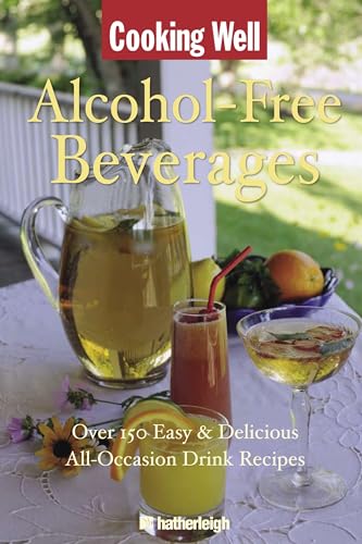 Cooking Well: Alcohol-Free Beverages: Over 150 Easy & Delicious All-Occasion Drink Recipes
