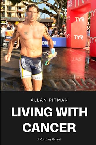 Living With Cancer- A Coaching Manual: Courage, Confidence & Commitment