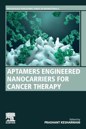 Aptamers Engineered Nanocarriers for Cancer Therapy (Woodhead Publishing Series in Biomaterials)