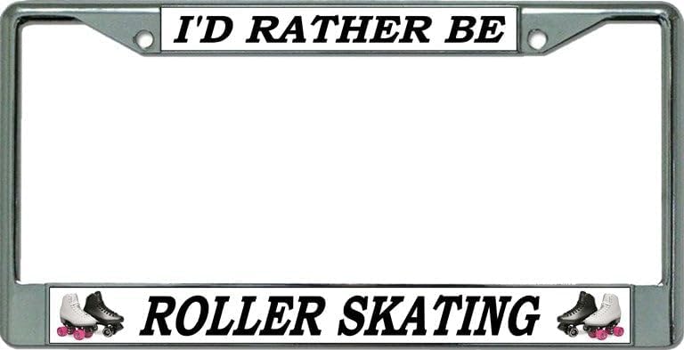 I'd Rather Be Roller Skating Chrome License Plate Frame
