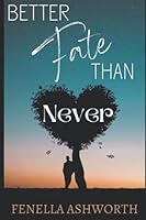 Better Fate Than Never: Unearthing a long-forgotten time capsule, unexpectedly leads to a passionate love affair. 1691891398 Book Cover