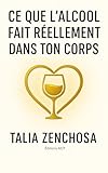  Ce que l’alcool fait réellement dans ton corps: comprendre ton rapport à l’alcool, avancer avec douceur, et reprendre ton pouvoir intérieur,