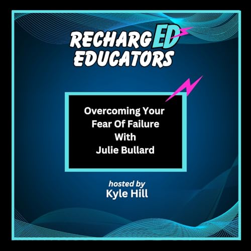 Overcoming Your Fear Of Failure With Julie Bullard