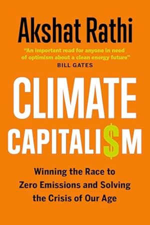 Climate Capitalism: Winning the Race to Zero Emissions and Solving the Crisis of Our Age
