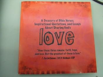 Love: A Treasury of Bible Verses, Inspirational Quotations, and Essays About Sharing God's Love