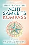 achtsamkeitsübung  Dein persönlicher Achtsamkeitskompass: Navigiere mit Leichtigkeit und Gelassenheit durch die Herausforderungen des Lebens