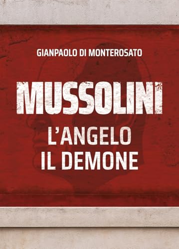 Mussolini, l'Angelo, il Demone