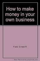 How to make money in your own business B0007DRJWW Book Cover