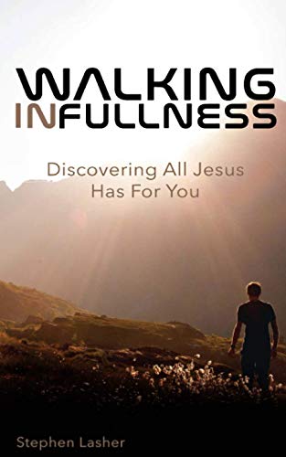 Walking In Fullness: Discovering All Jesus Has For You