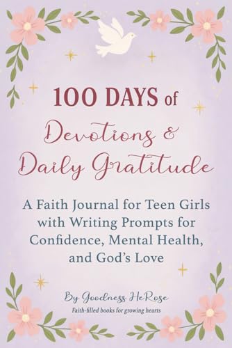 100 Days of Devotions & Daily Gratitude: A Faith Journal for Teen Girls with Writing Prompts for...