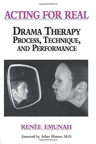 Acting For Real: Drama Therapy Process, Technique, And Performance