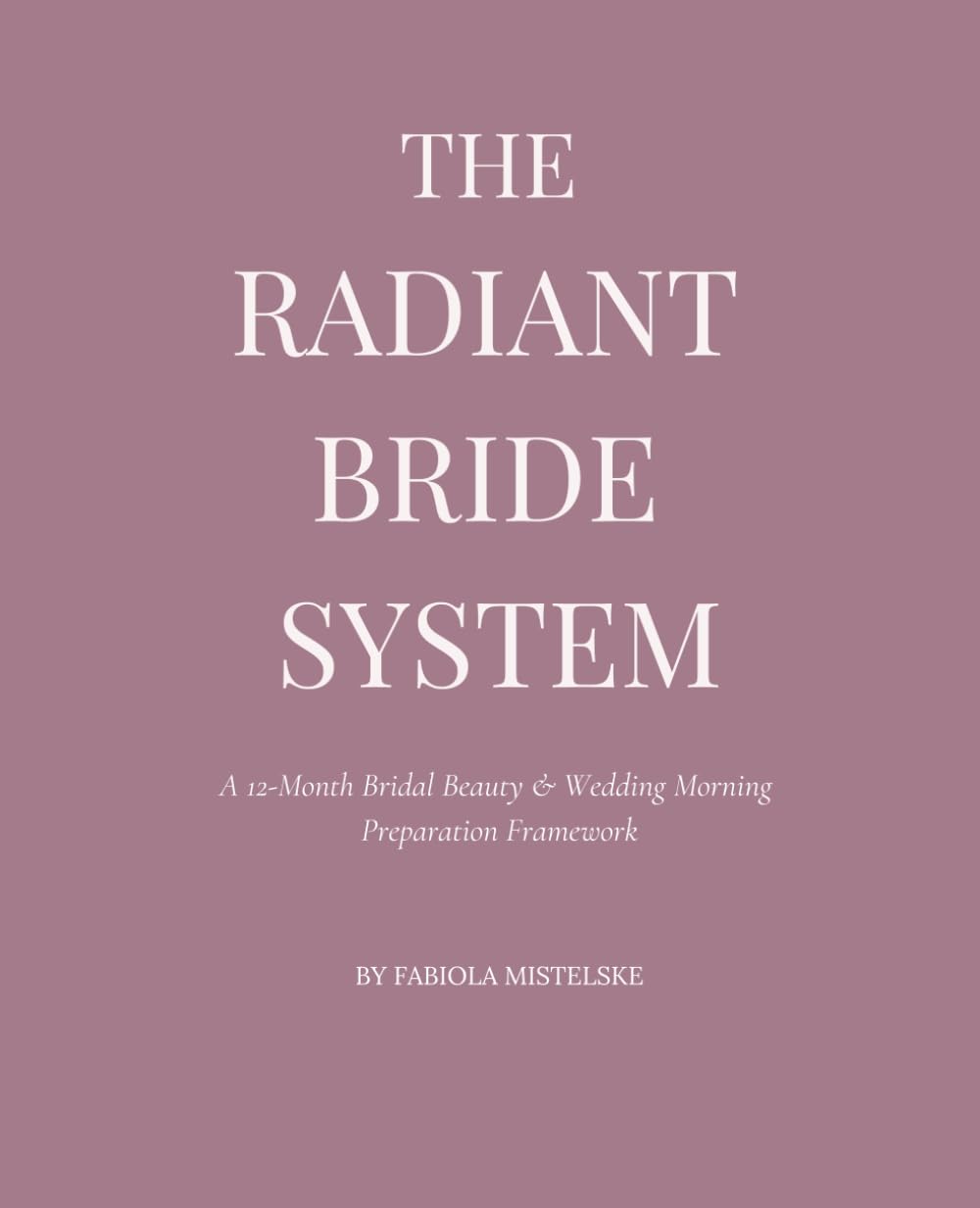 The Radiant Bride System: A 12-Month Bridal Beauty & Wedding Morning Preparation Framework      Paperback – February 4, 2026