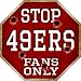 SMART BLONDE 49ers Fans Only Metal Novelty Octagon Stop Sign BS-212