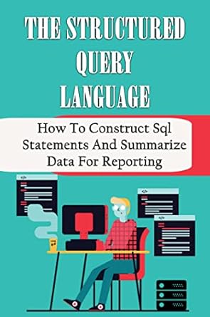 The Structured Query Language: How To Construct Sql Statements And ...