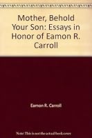 Mother, Behold Your Son: Essays in Honor of Eamon R. Carroll 0965691020 Book Cover