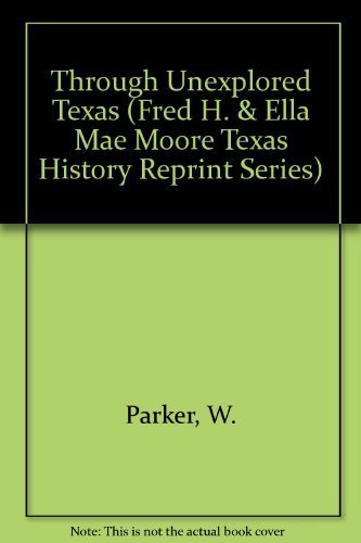 Through Unexplored Texas (Fred H. & Ella Mae Moore Texas History Reprint Series) Hardcover – Import, 3 December 2005